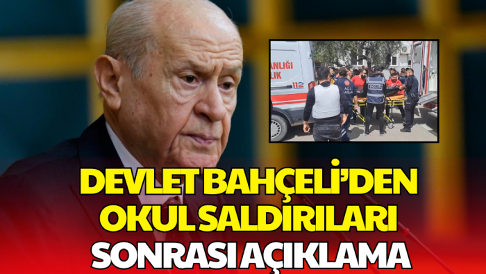 Devlet Bahçeli'den Okul Saldırıları Açıklaması: Siyasetin Malzemesi Haline Getirilmemeli